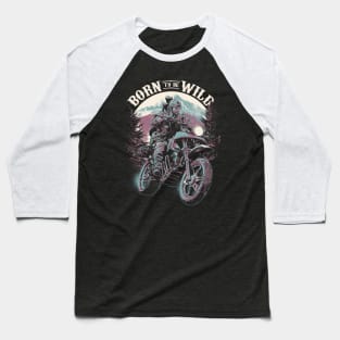Born To Be Wild Baseball T-Shirt